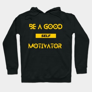 Be a good self motivator - motivational quote Hoodie